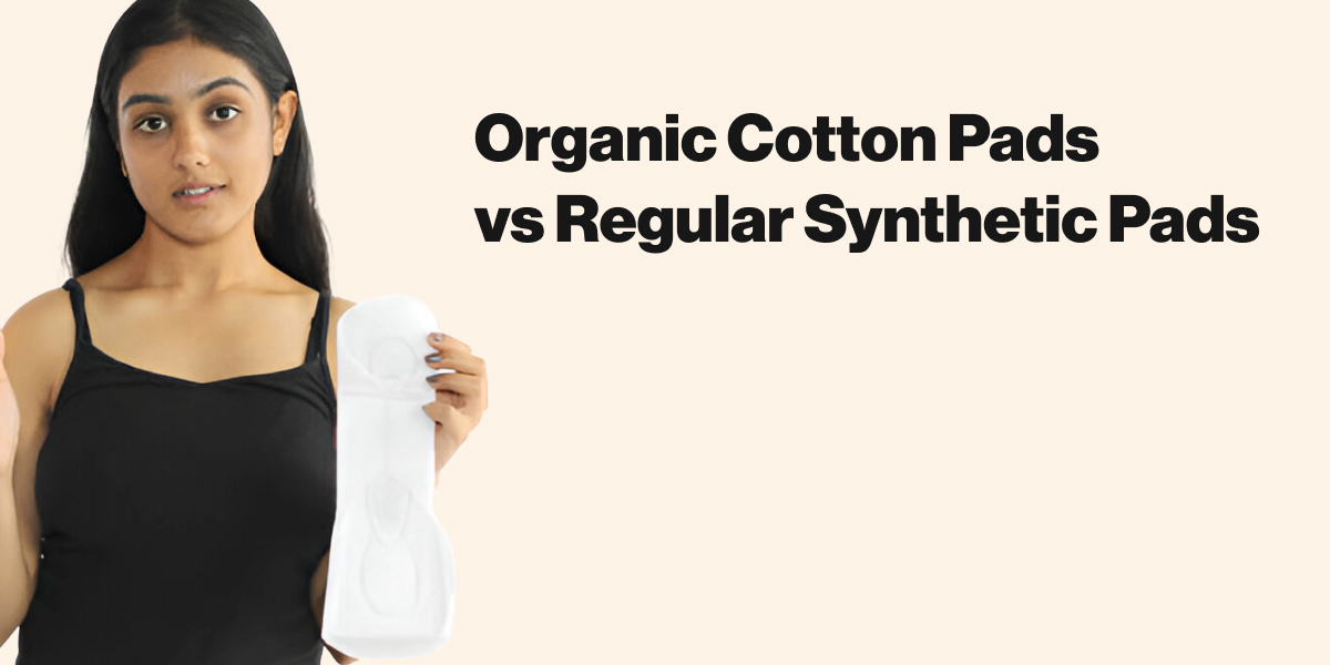 Organic Cotton Sanitary Pads vs Regular Synthetic Pads